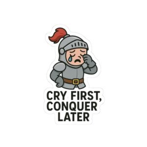 Cry First, Conquer Later