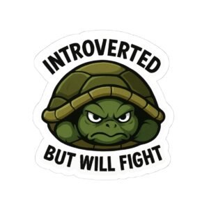 Introverted But Will Fight