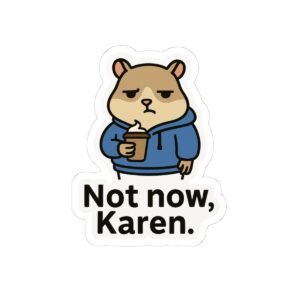 Not Now, Karen