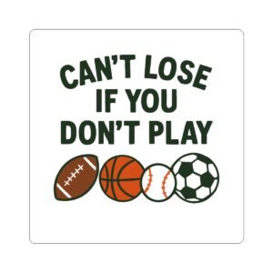 Can’t Lose If You Don’t Play