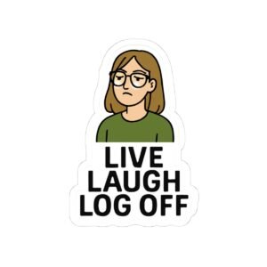 Live Laugh Log Off