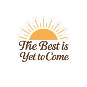 The Best Is Yet To Come