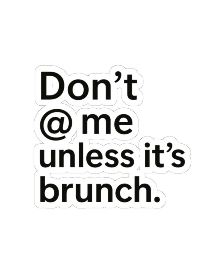 Don’t @ Me Unless It’s Brunch