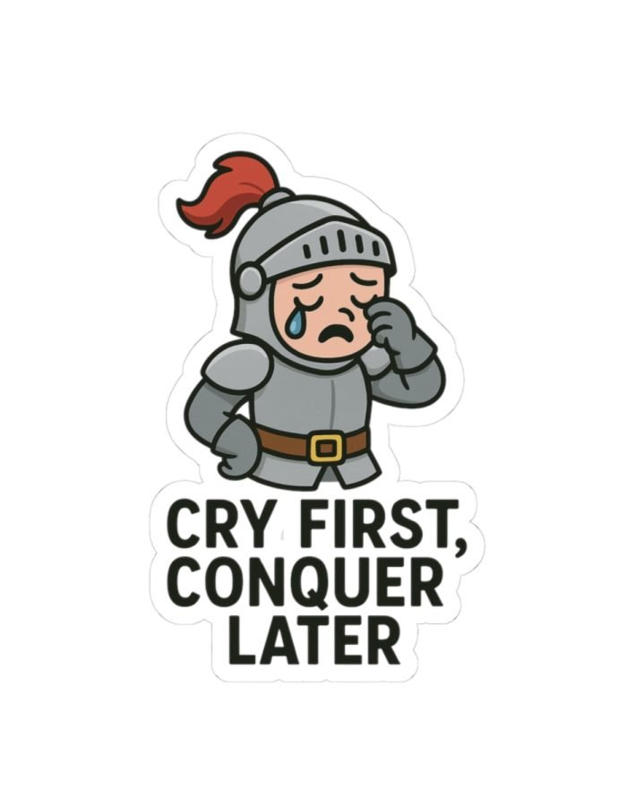 Cry First, Conquer Later