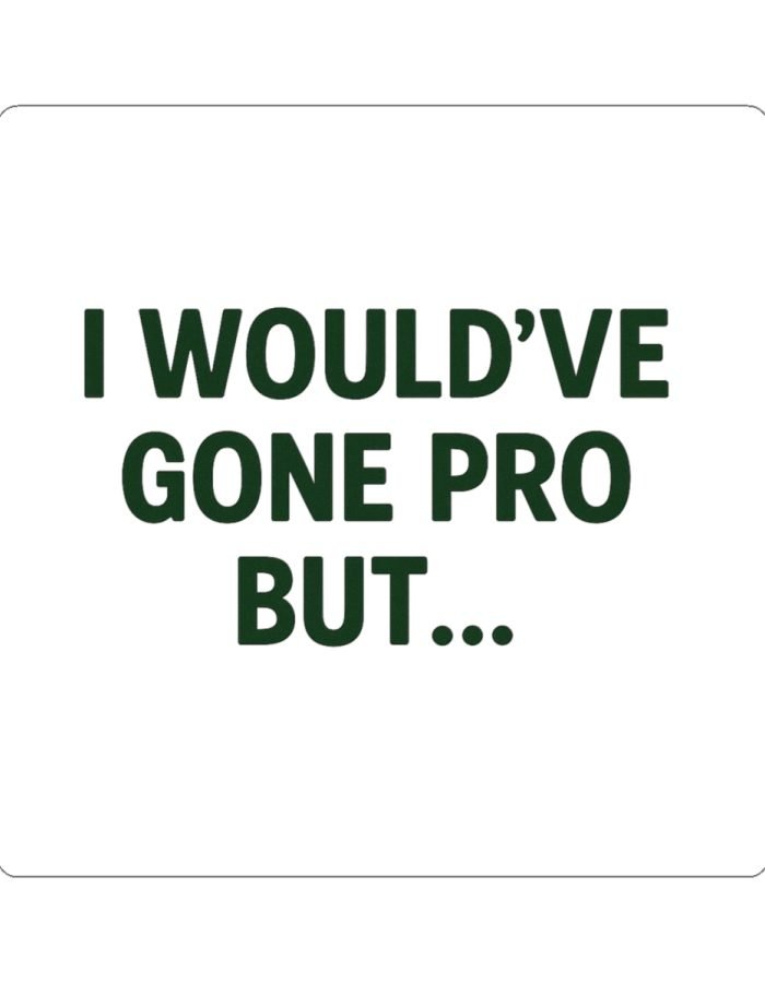 I Would’ve Gone Pro But…