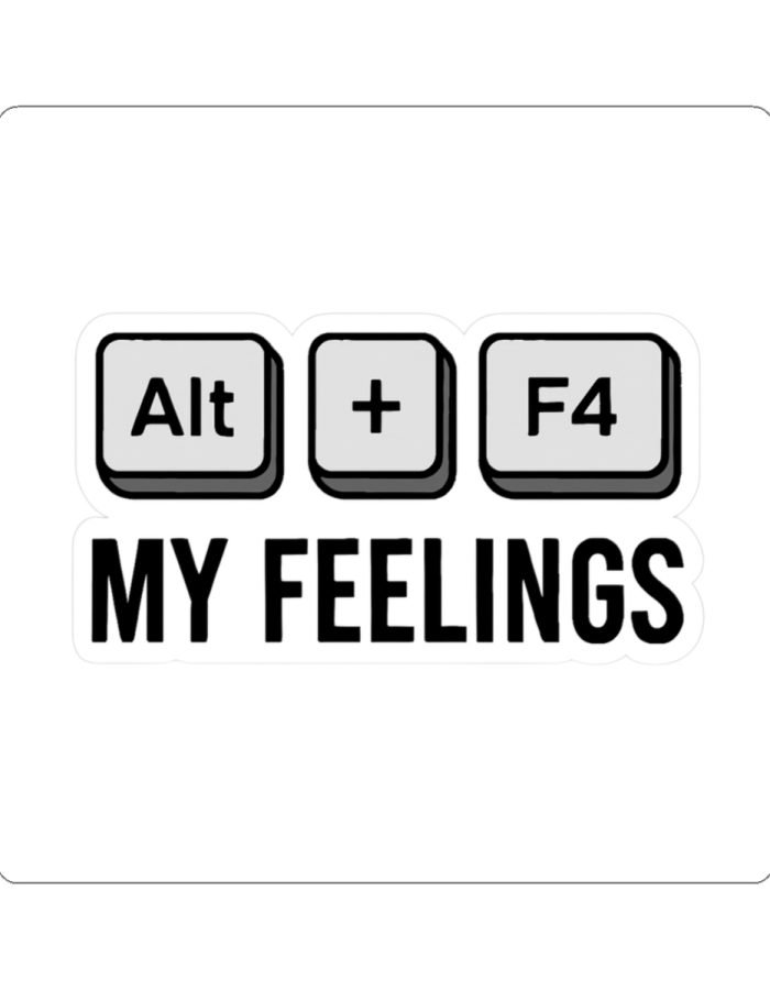 Alt + F4 My Feelings